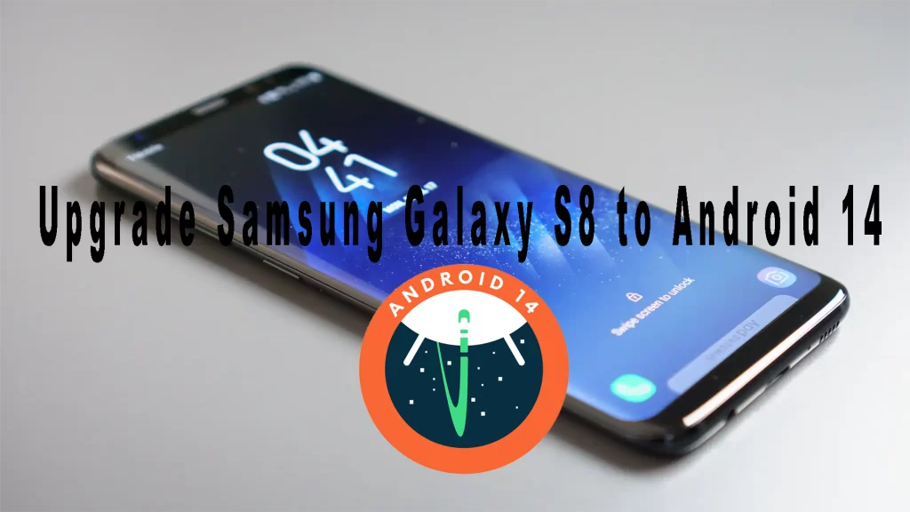 Upgrade Samsung Galaxy S8 to Android 14