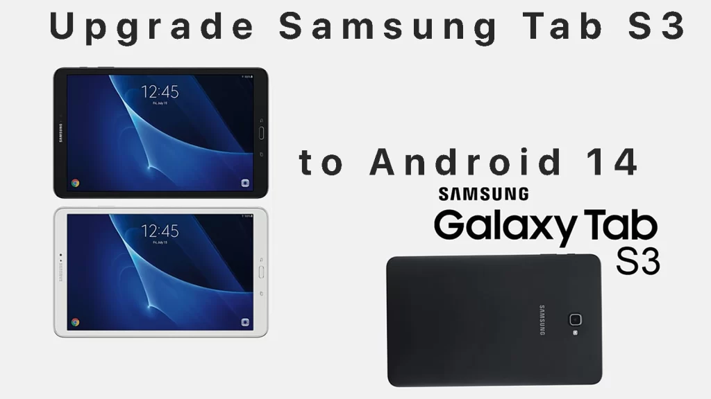 How to Upgrade Samsung Tab S3 to Android 14