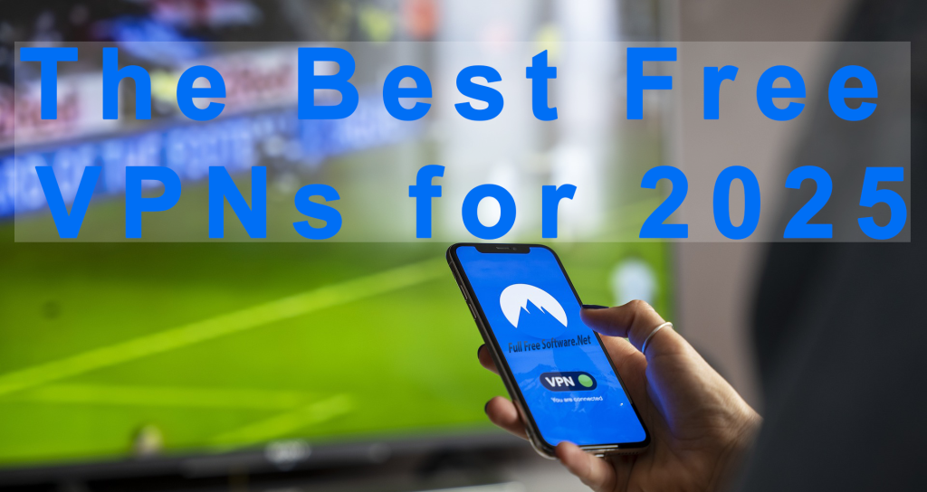 The Best Free VPNs for 2025